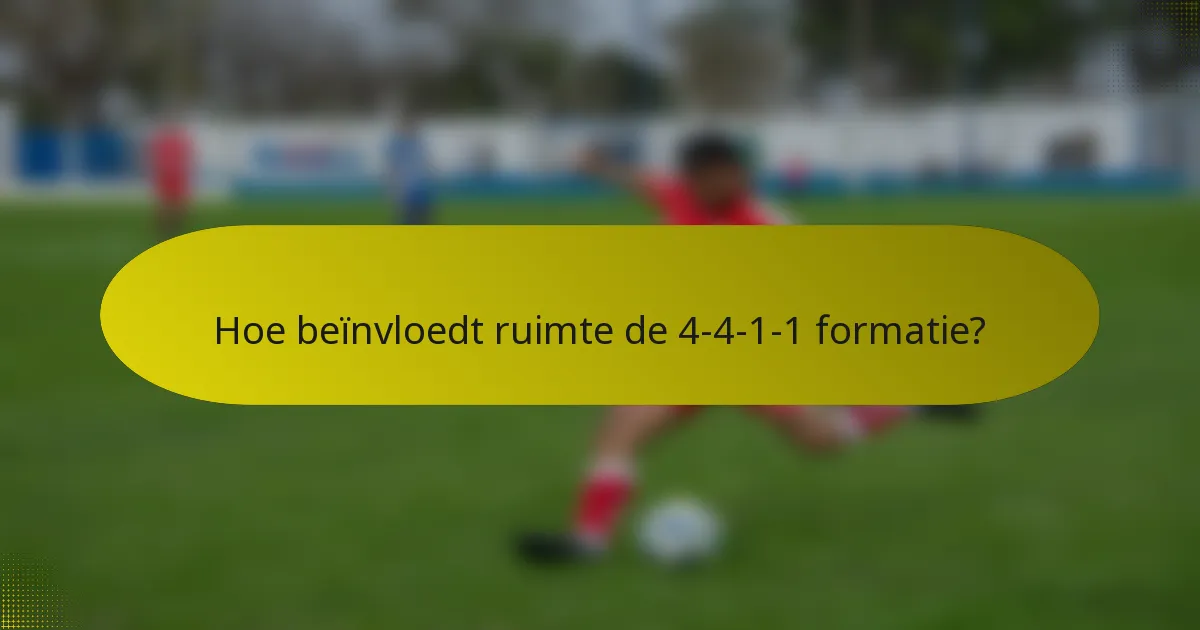 Hoe beïnvloedt ruimte de 4-4-1-1 formatie?