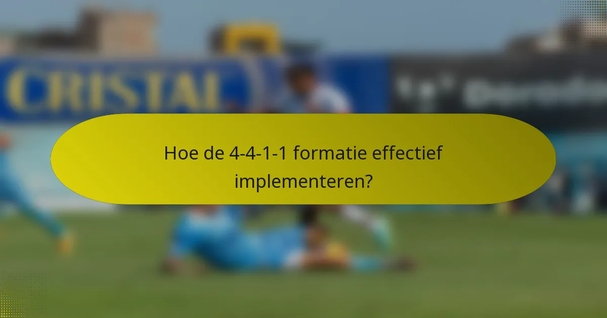 Hoe de 4-4-1-1 formatie effectief implementeren?