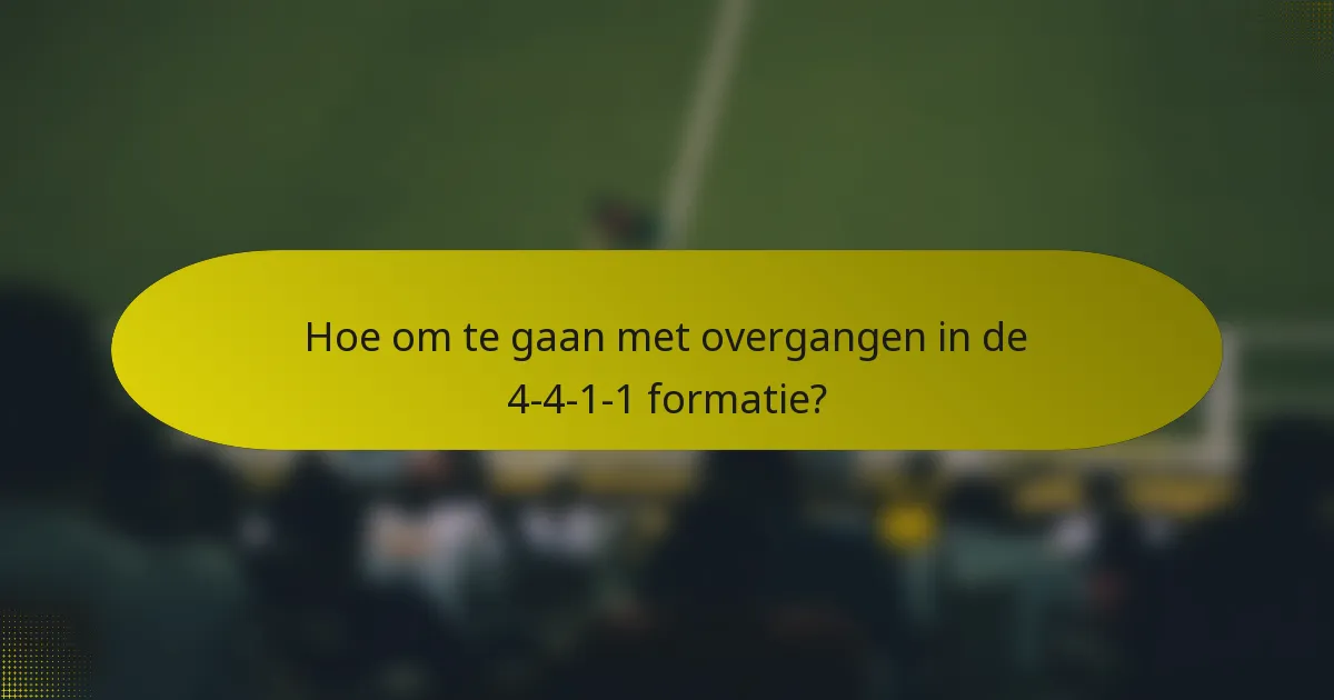 Hoe om te gaan met overgangen in de 4-4-1-1 formatie?