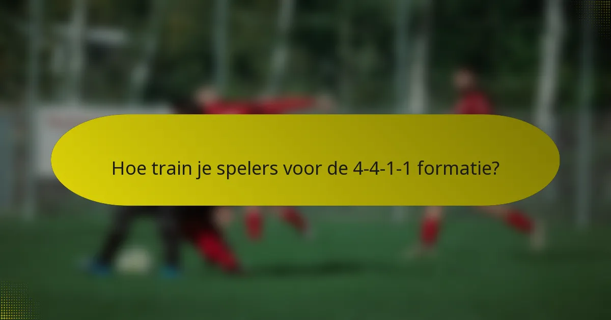 Hoe train je spelers voor de 4-4-1-1 formatie?