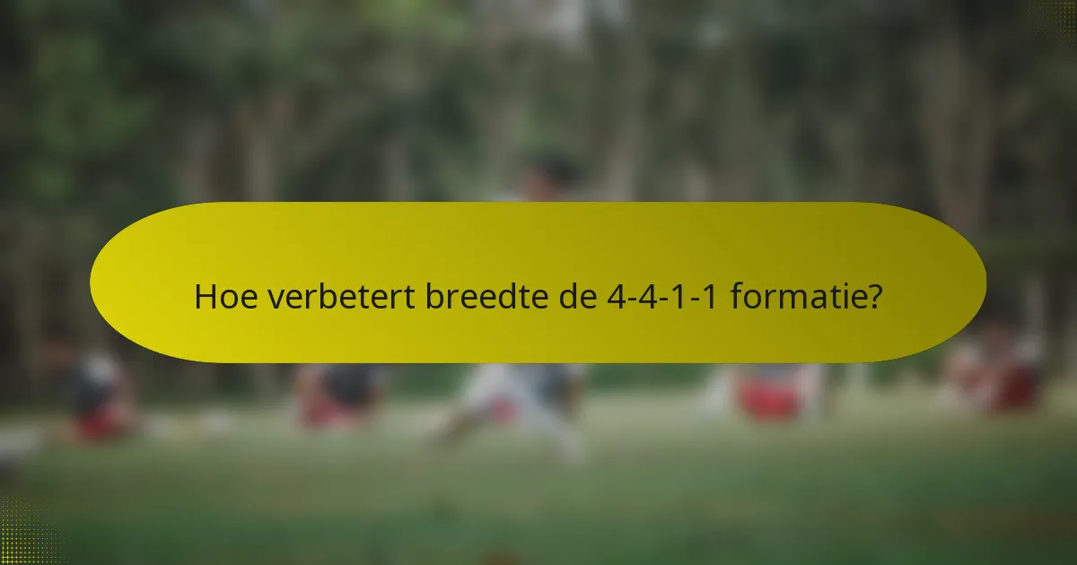 Hoe verbetert breedte de 4-4-1-1 formatie?