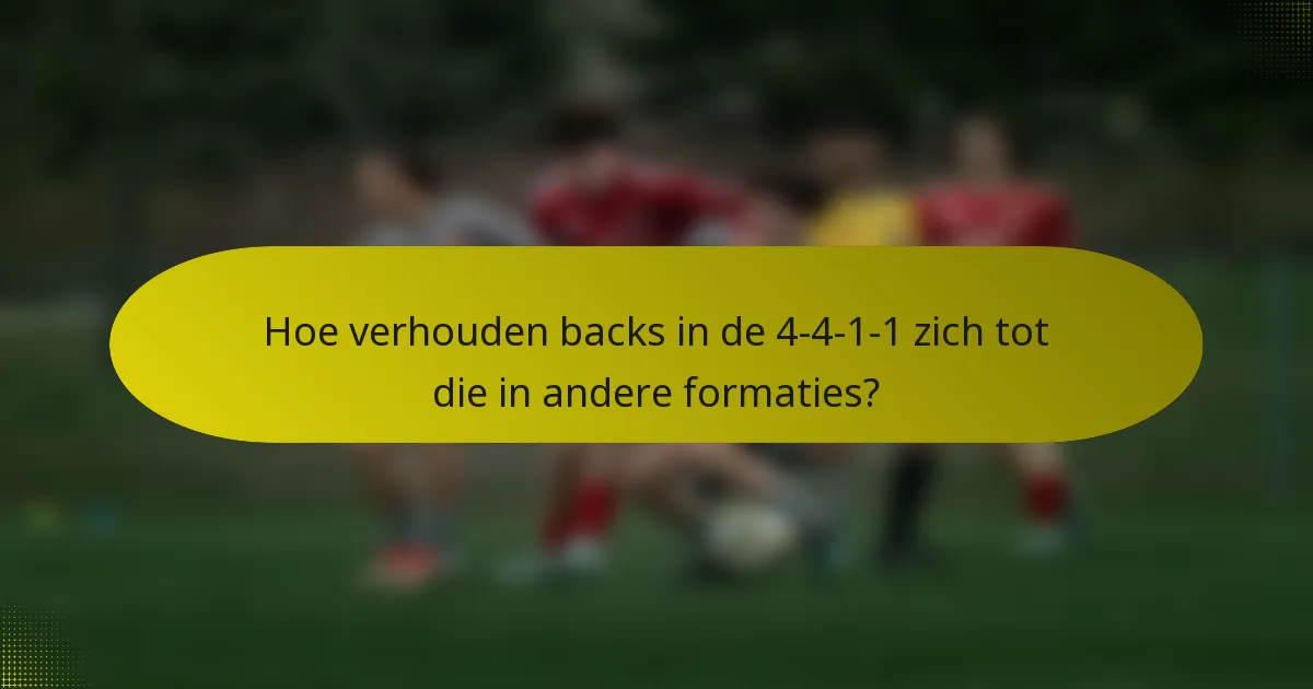 Hoe verhouden backs in de 4-4-1-1 zich tot die in andere formaties?