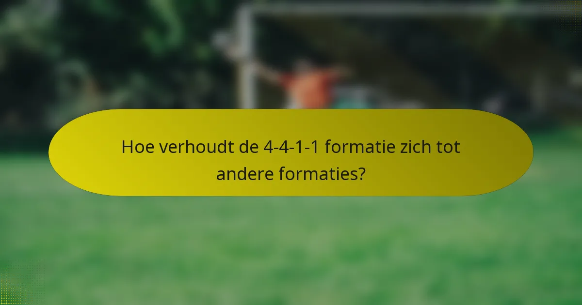 Hoe verhoudt de 4-4-1-1 formatie zich tot andere formaties?