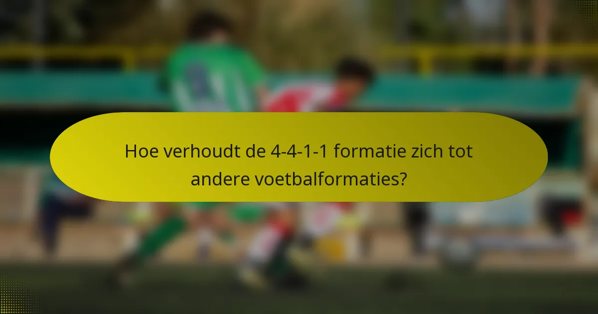 Hoe verhoudt de 4-4-1-1 formatie zich tot andere voetbalformaties?