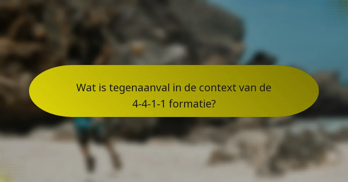 Wat is tegenaanval in de context van de 4-4-1-1 formatie?
