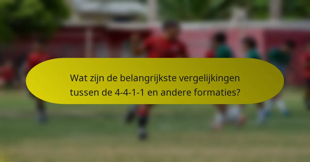 Wat zijn de belangrijkste vergelijkingen tussen de 4-4-1-1 en andere formaties?