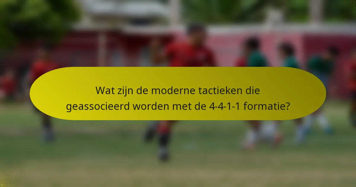 Wat zijn de moderne tactieken die geassocieerd worden met de 4-4-1-1 formatie?
