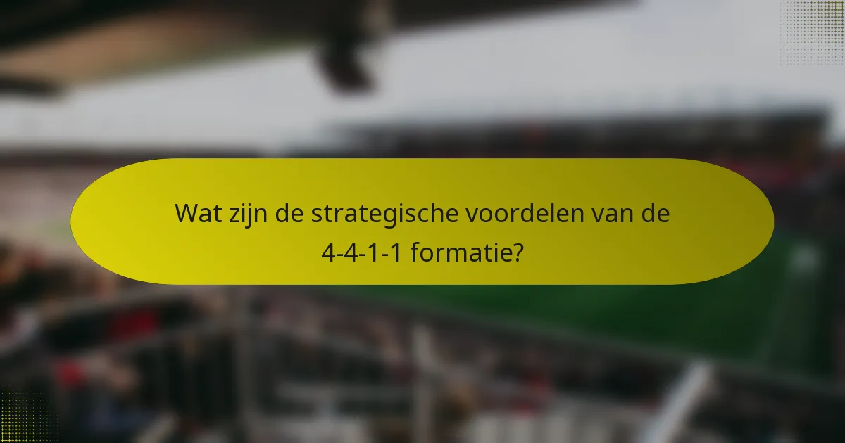 Wat zijn de strategische voordelen van de 4-4-1-1 formatie?