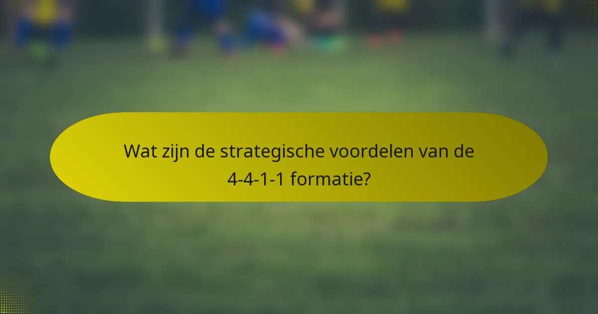 Wat zijn de strategische voordelen van de 4-4-1-1 formatie?