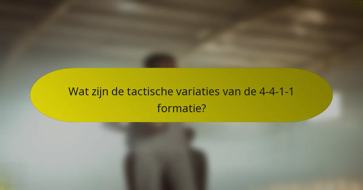 Wat zijn de tactische variaties van de 4-4-1-1 formatie?