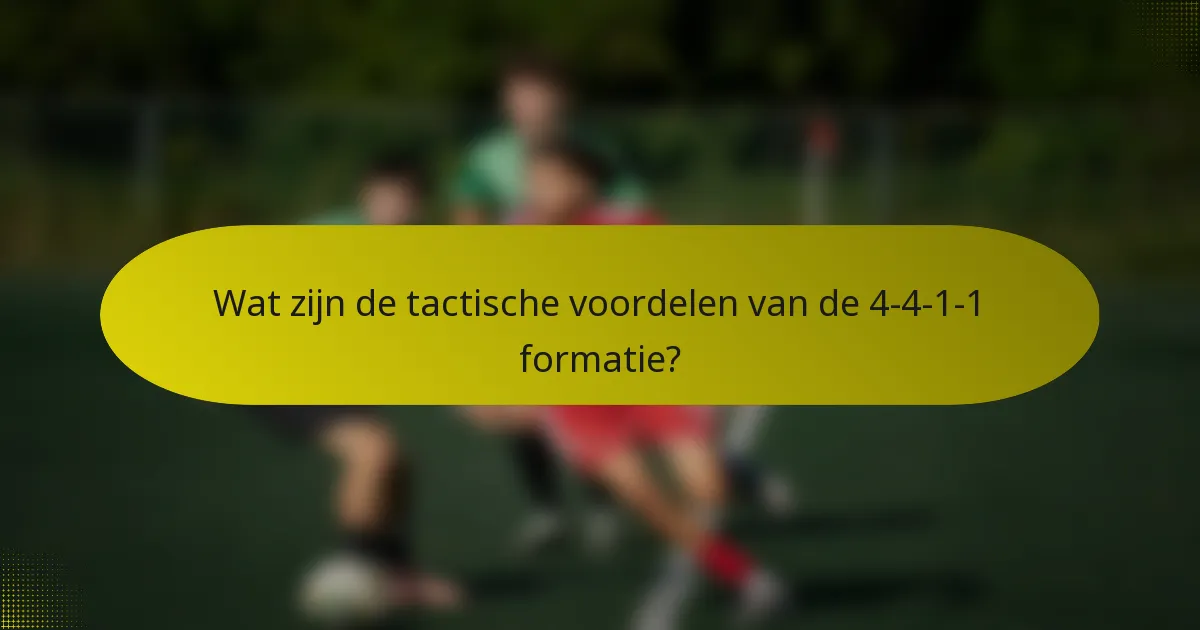 Wat zijn de tactische voordelen van de 4-4-1-1 formatie?