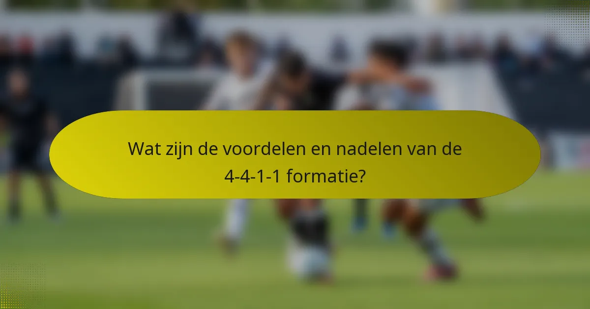 Wat zijn de voordelen en nadelen van de 4-4-1-1 formatie?