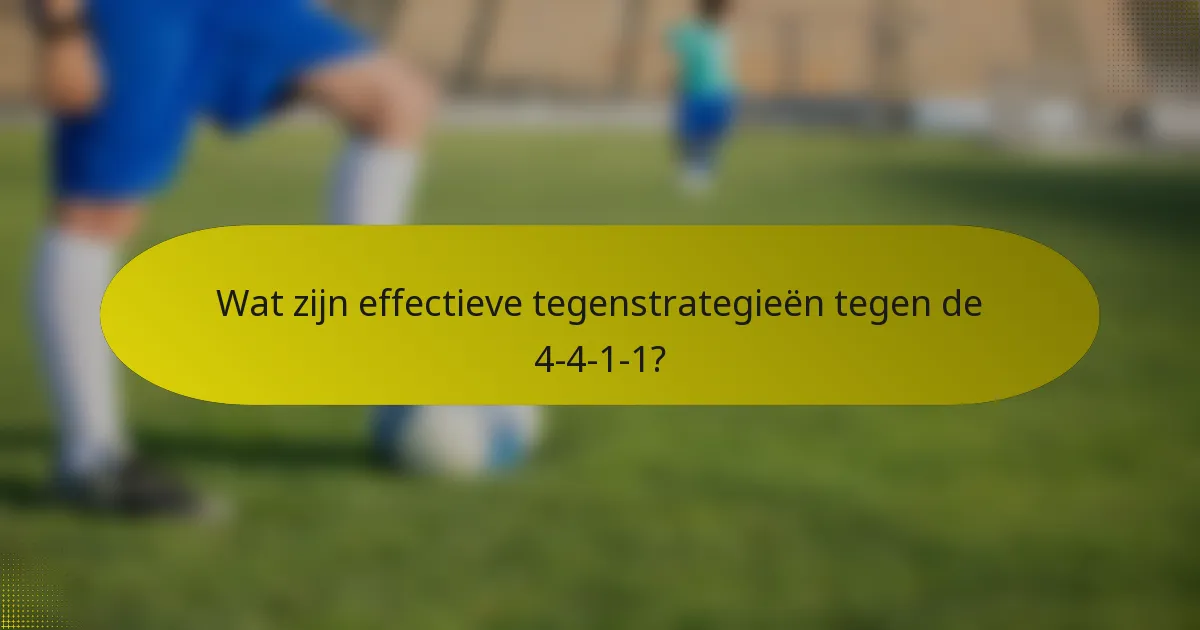 Wat zijn effectieve tegenstrategieën tegen de 4-4-1-1?