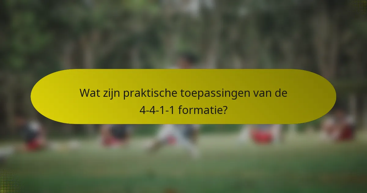 Wat zijn praktische toepassingen van de 4-4-1-1 formatie?