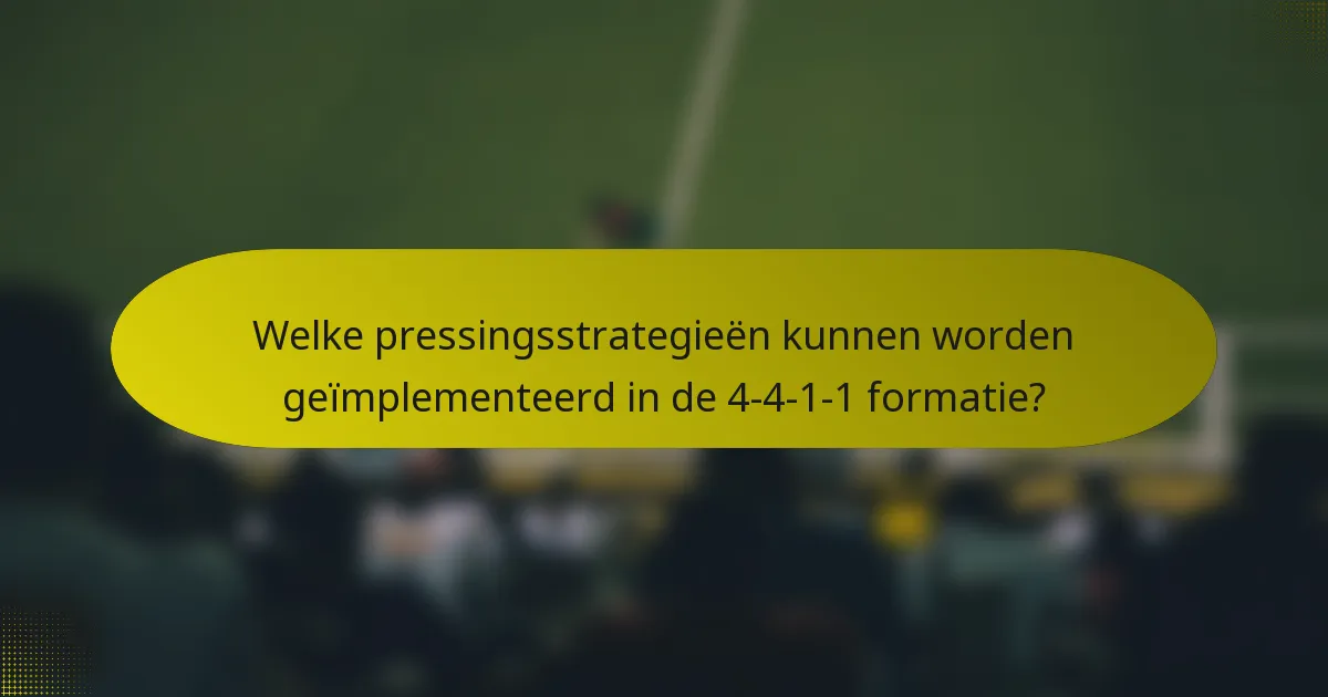 Welke pressingsstrategieën kunnen worden geïmplementeerd in de 4-4-1-1 formatie?