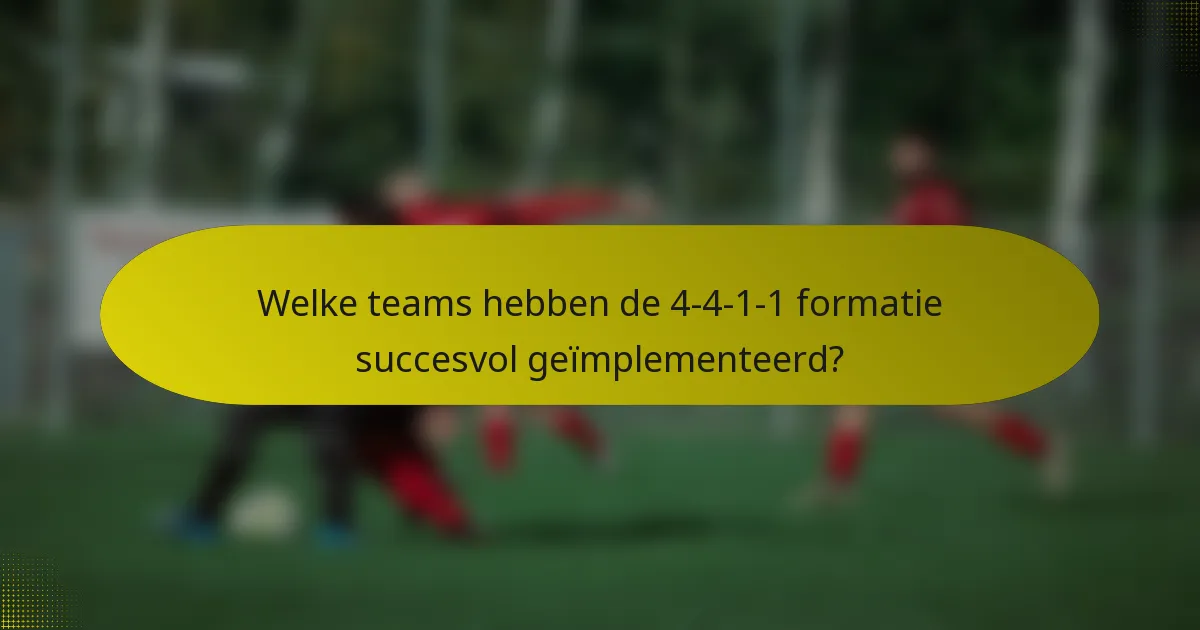 Welke teams hebben de 4-4-1-1 formatie succesvol geïmplementeerd?